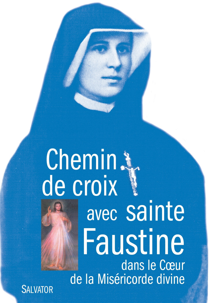 Chemin de croix avec sainte Faustine dans le coeur de la miséricorde divine -  Père Christophe Hermanowicz - SALVATOR