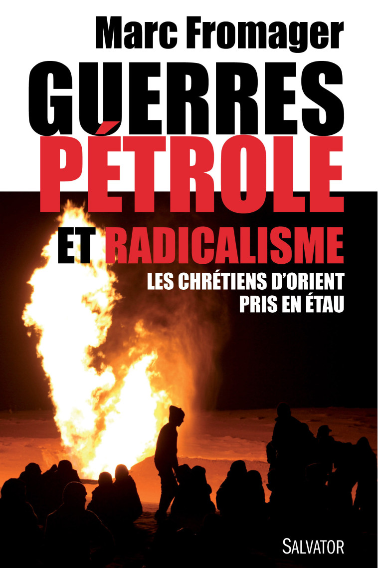 Guerres pétrole et radicalisme - Marc Fromager - SALVATOR