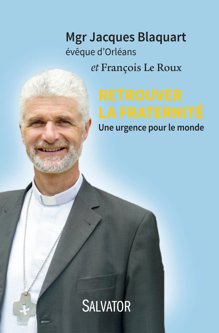 Retrouver la fraternité -  Mgr Jacques Blaquart. - SALVATOR