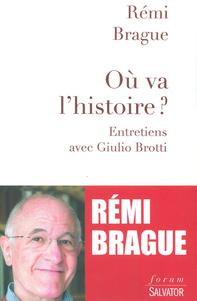 Où va l'histoire ? entretiens avec Giulio Brotti - Rémi Brague - SALVATOR