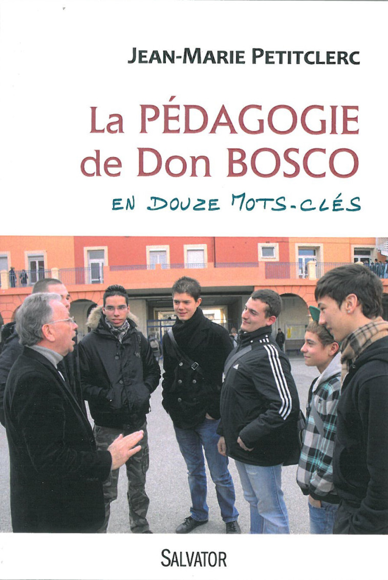 La pédagogie de don Bosco en 12 mots clés - Jean-marie Petitclerc - SALVATOR