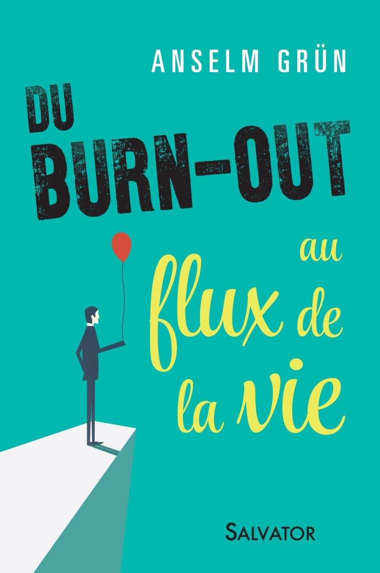 Du burn-out au flux de la vie - Anselm Grün - SALVATOR