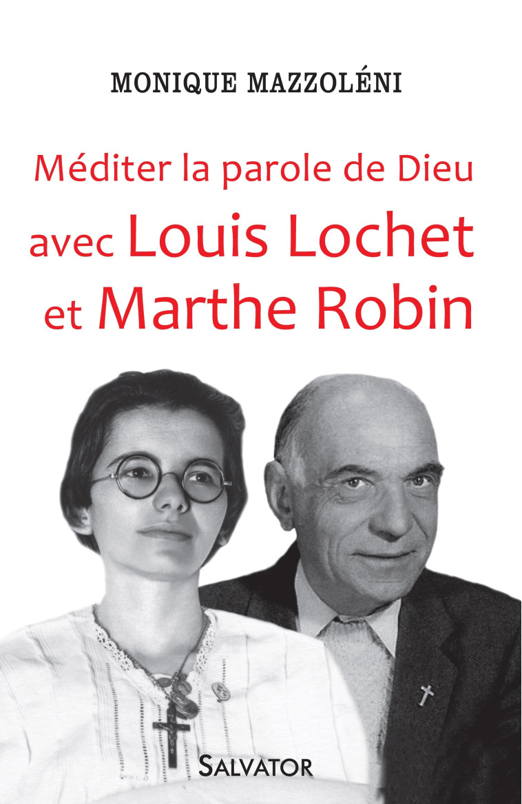 Méditer la parole de Dieu avec Louis Lochet et Marthe Robin - Monique Mazzoléni - SALVATOR