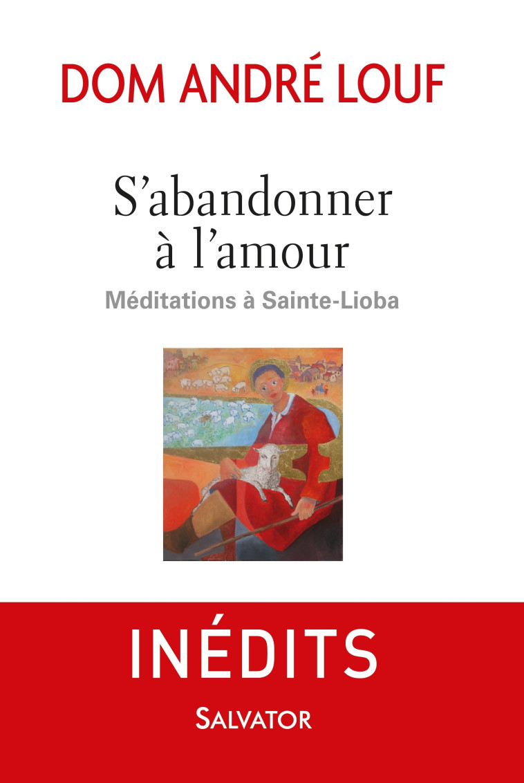 S'abandonner à l'amour, méditations à Sainte-Lioba - André  Louf - SALVATOR