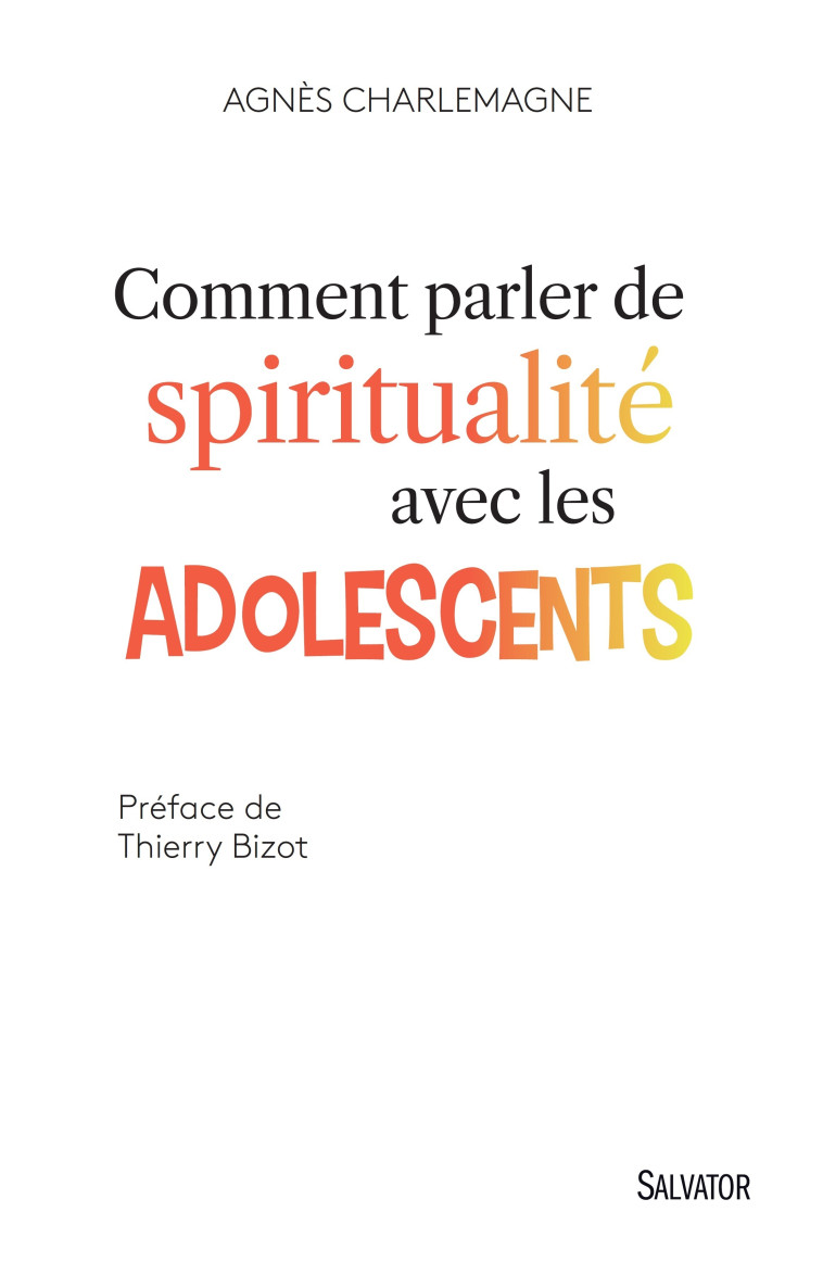 Comment parler de spiritualité avec les adolescents - AGNÈS CHARLEMAGNE - SALVATOR