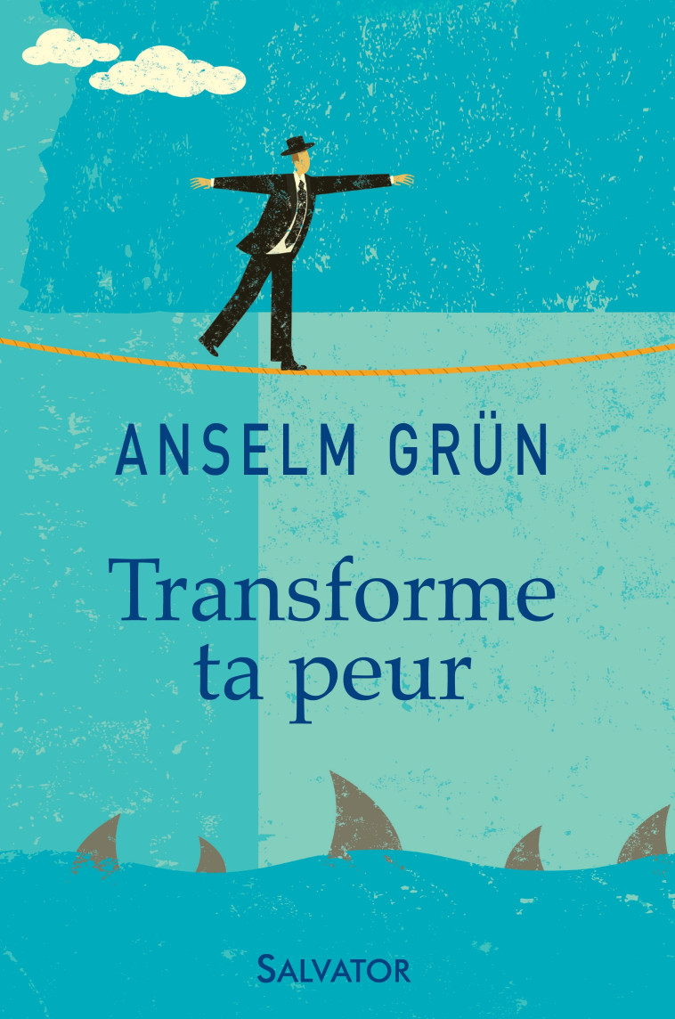 Transforme ta peur - Anselm Grün - SALVATOR