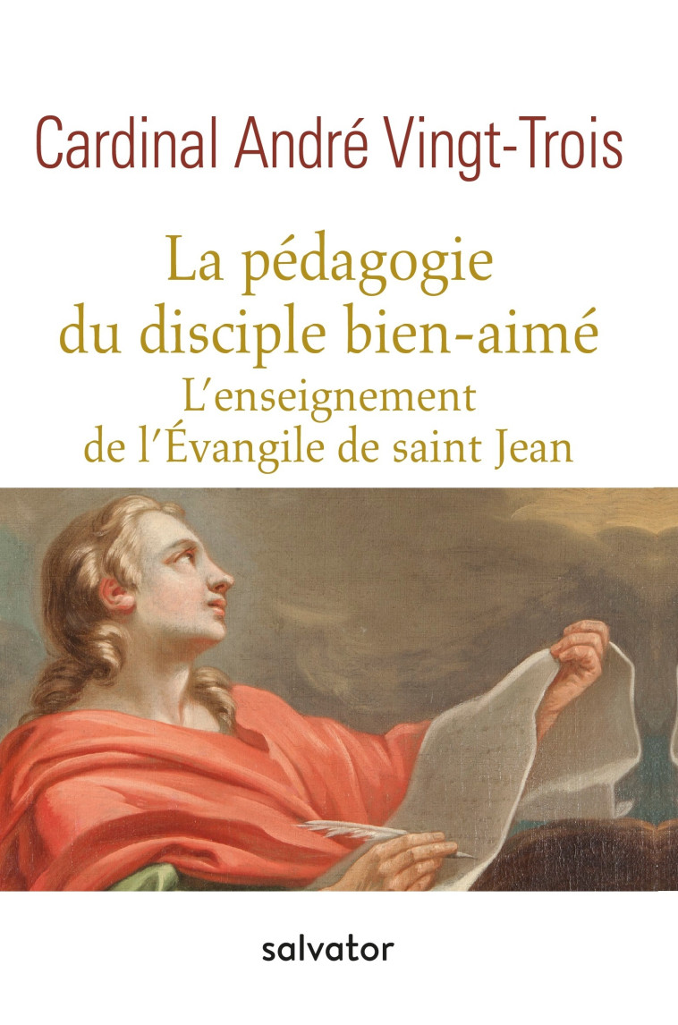 La pédagogie du disciple bien-aimé, l'enseignement de l'évangile de Saint Jean - Vingt-Trois André - SALVATOR