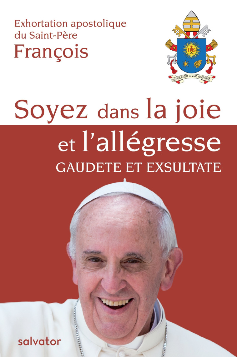 Exhortation apostolique du Saint-Père François : soyez dans la joie et l'allégresse - Pape François - SALVATOR