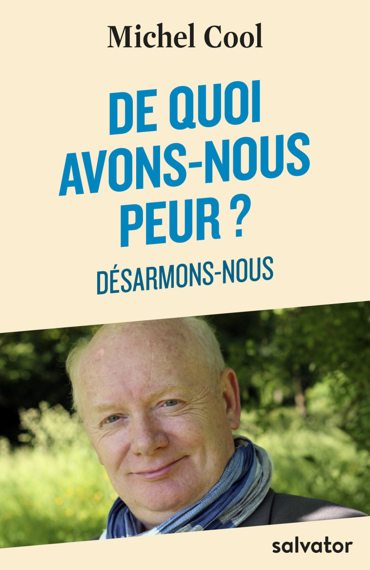 De quoi avons-nous peur? désarmons-nous - Michel Cool - SALVATOR