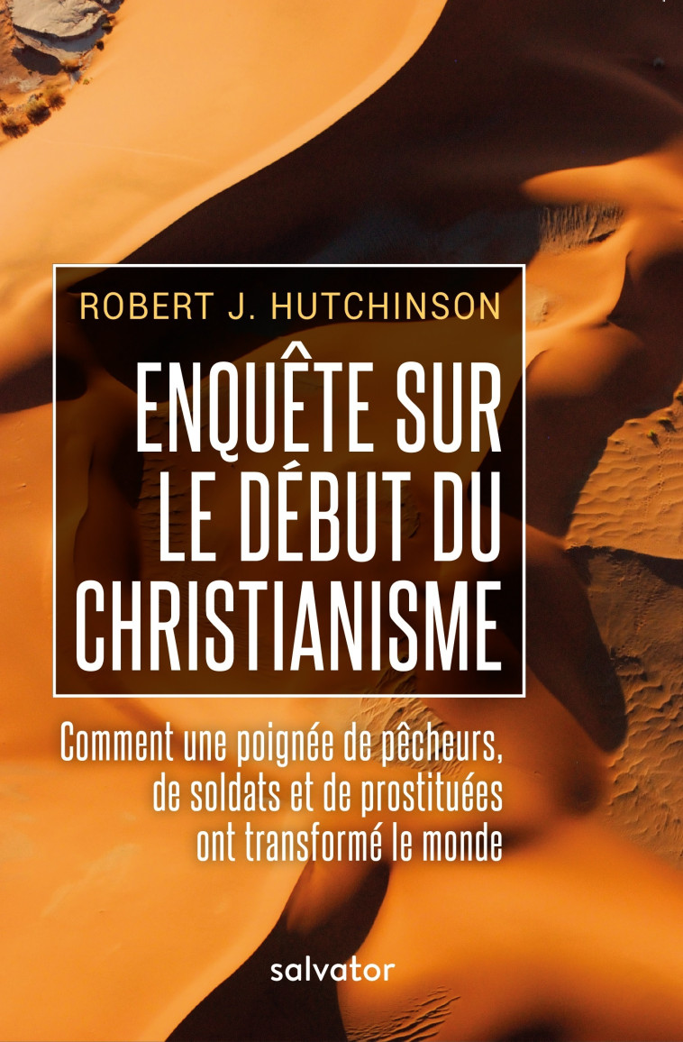 Enquête sur le début du Christianisme -  Robert J. Hutchinson - SALVATOR