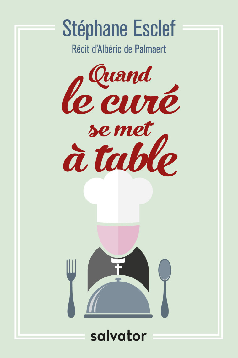 Quand le curé se met à table - Stéphane Esclef - SALVATOR