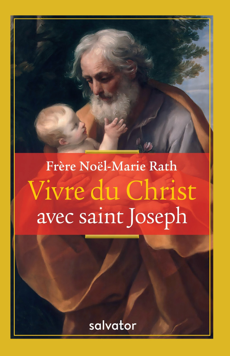 Vivre du Christ avec saint Joseph -  Frère Noël-Marie Rath - SALVATOR