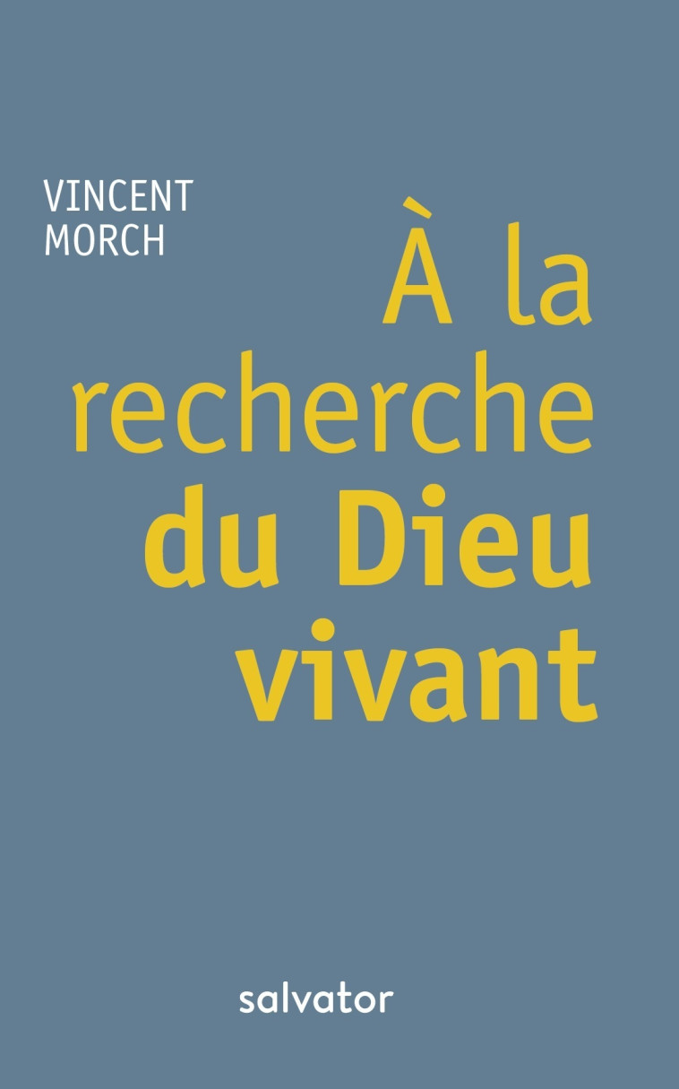 A la recherche du Dieu vivant - Vincent Morch - SALVATOR