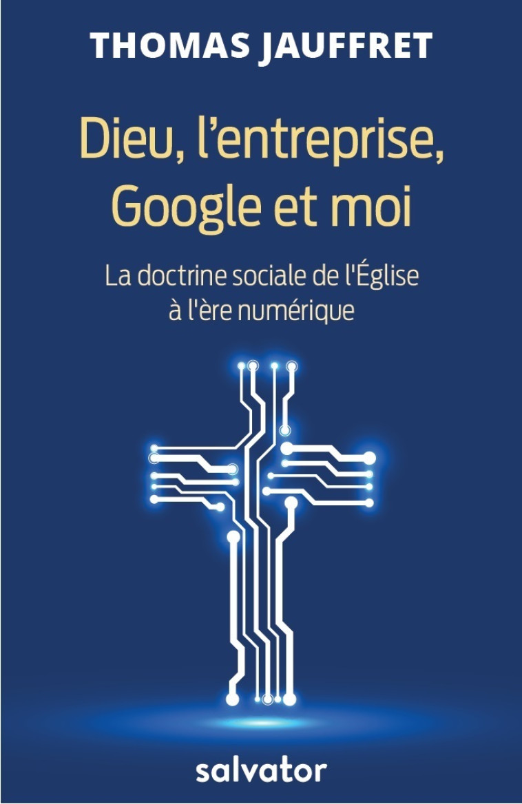 Dieu, l'entreprise, Google et moi - Thomas Jauffret - SALVATOR