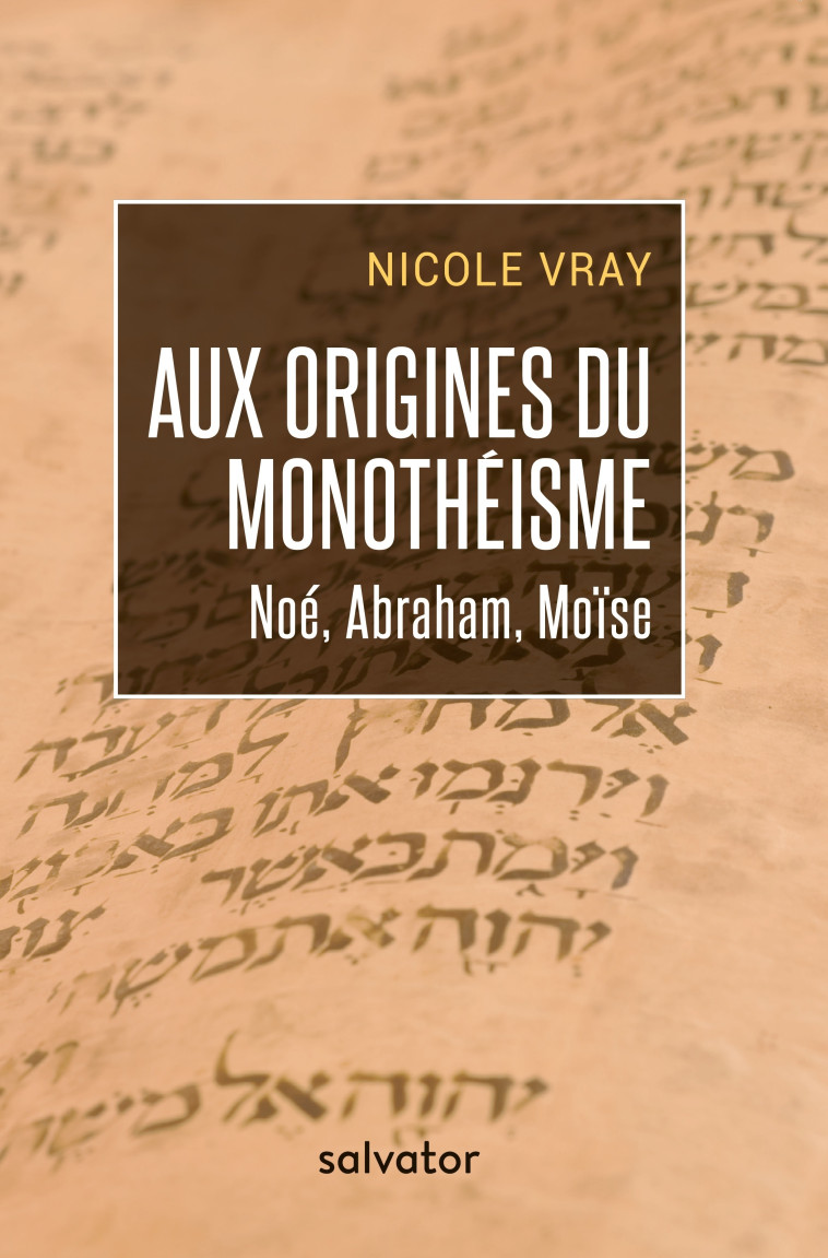 Aux origines du monothéisme - Nicole Vray - SALVATOR