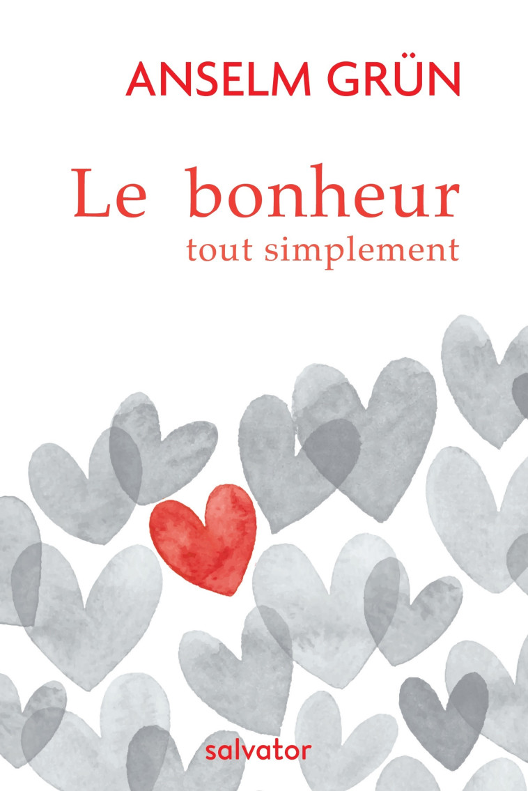 Le bonheur tout simplement - Anselm Grün - SALVATOR