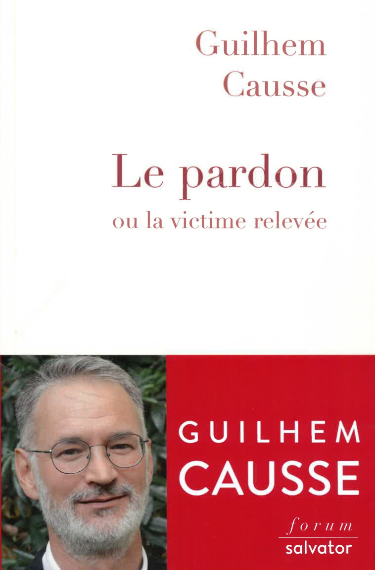 Le pardon ou la victime relevée - Guilhem Causse - SALVATOR