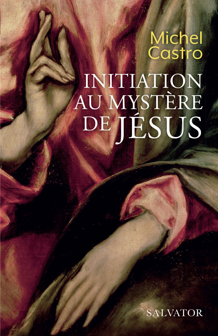 Initiation au mystère de Jésus - Michel Castro - SALVATOR