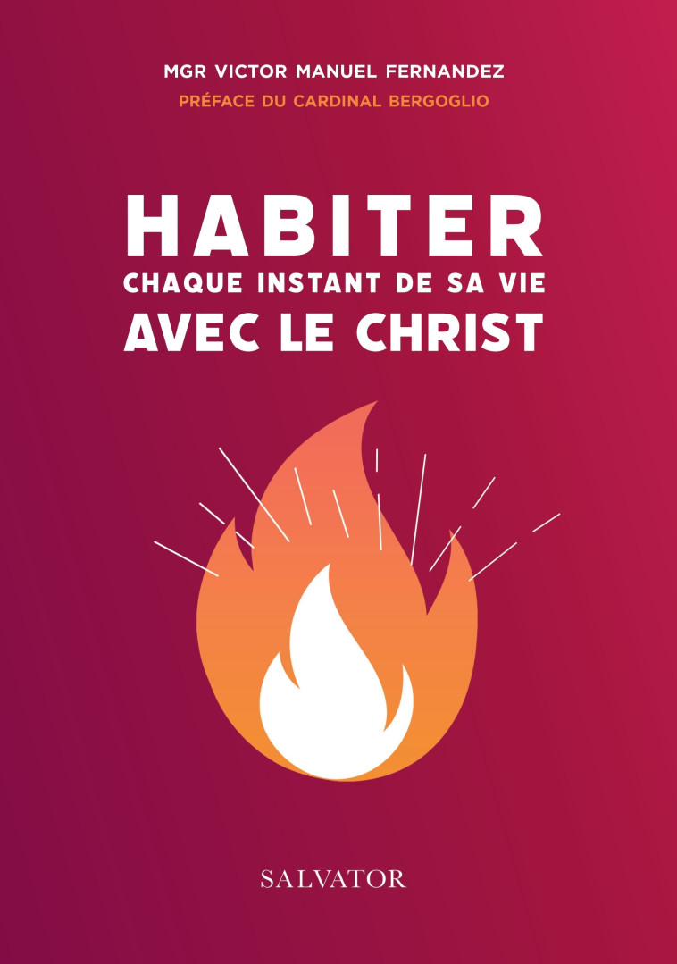 Habiter chaque instant de sa vie avec le Christ -  Mgr Victor Manuel Fernandez - SALVATOR