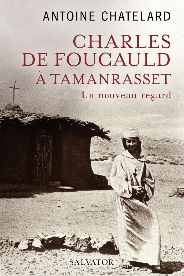 Charles de Foucauld à Tamanrasset - Antoine Chatelard - SALVATOR