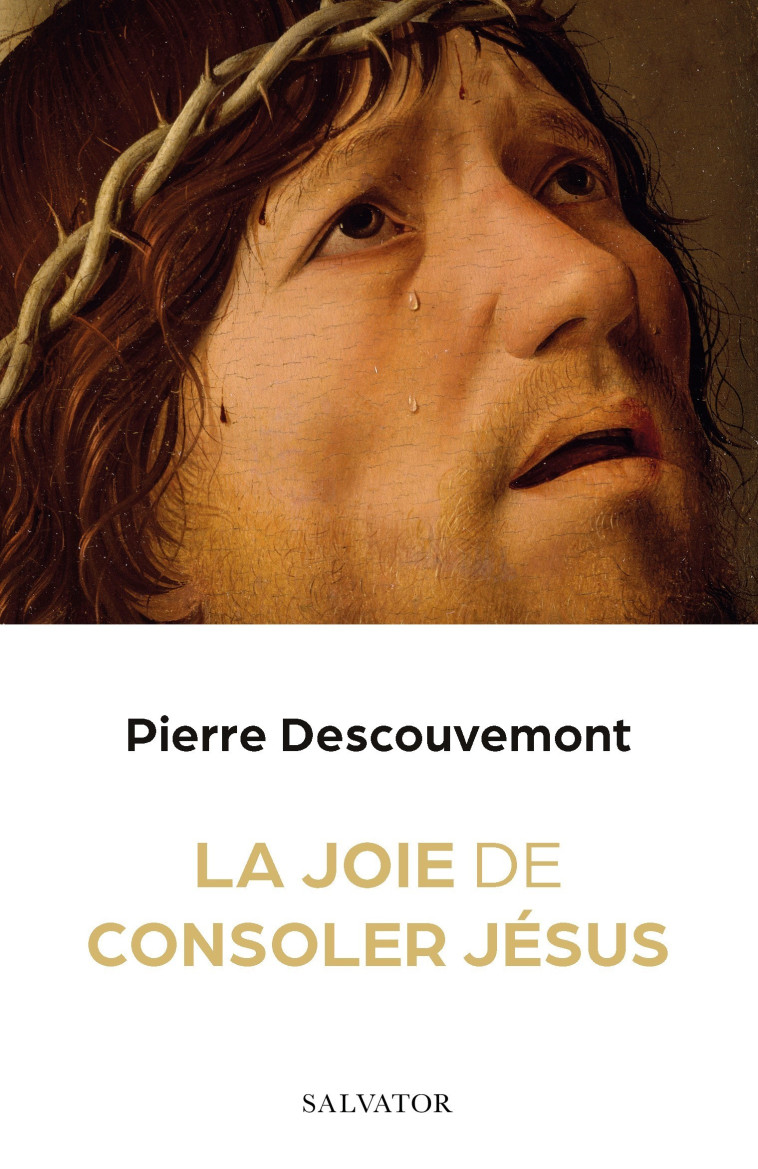 La joie de consoler Jésus - Pierre Descouvemont - SALVATOR