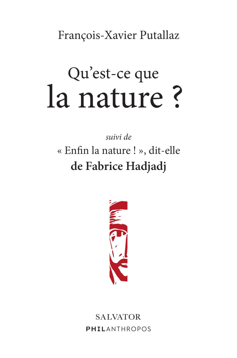 Qu'est-ce que la nature ? Suivi de Enfin la nature ! dit-elle -  François-Xavier Putallaz/Fabrice Hadjadj - SALVATOR