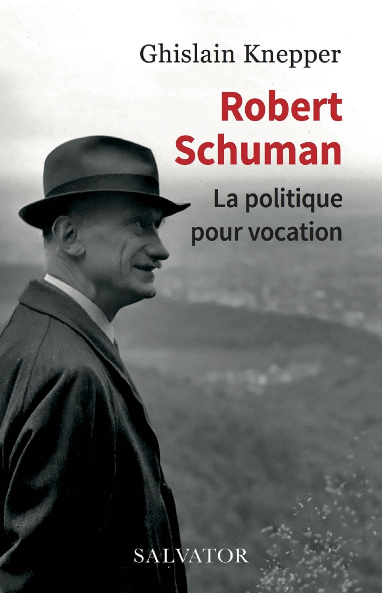 Robert Schuman, la politique pour vocation - Ghislain Knepper - SALVATOR