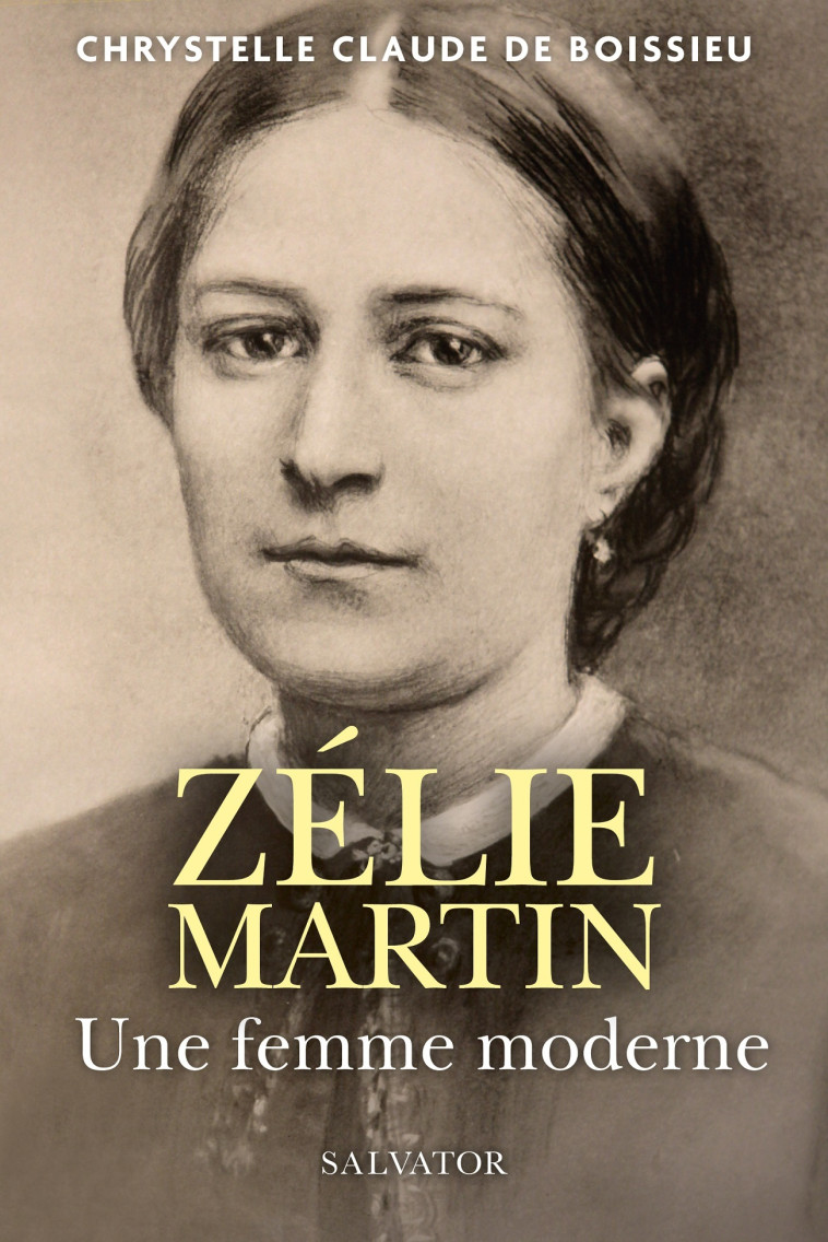 Zélie Martin, une femme moderne - Chrystelle Claude de Boissieu - SALVATOR