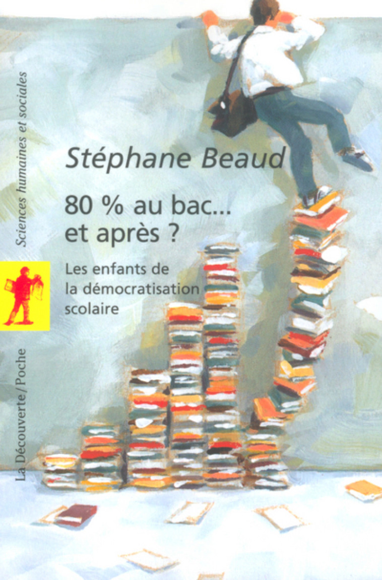 80% au bac... et après ? - Stéphane Beaud - LA DECOUVERTE