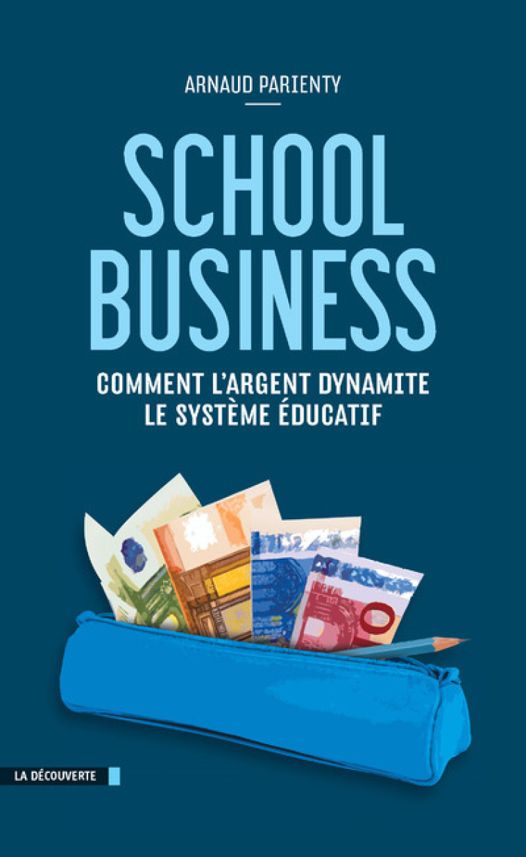 School business - Arnaud Parienty - LA DECOUVERTE