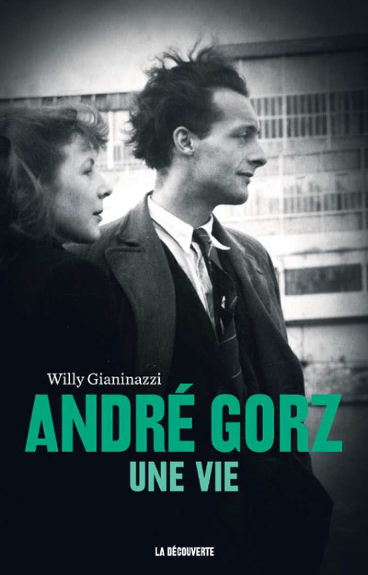 André Gorz, une vie - Willy Gianinazzi - LA DECOUVERTE