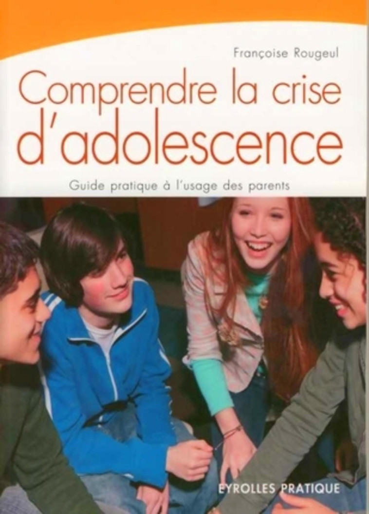 COMPRENDRE LA CRISE D'ADOLESCENCE. GUIDE PRATIQUE A L'USAGE DES PARENTS -  ROUGEUL F. - ORGANISATION