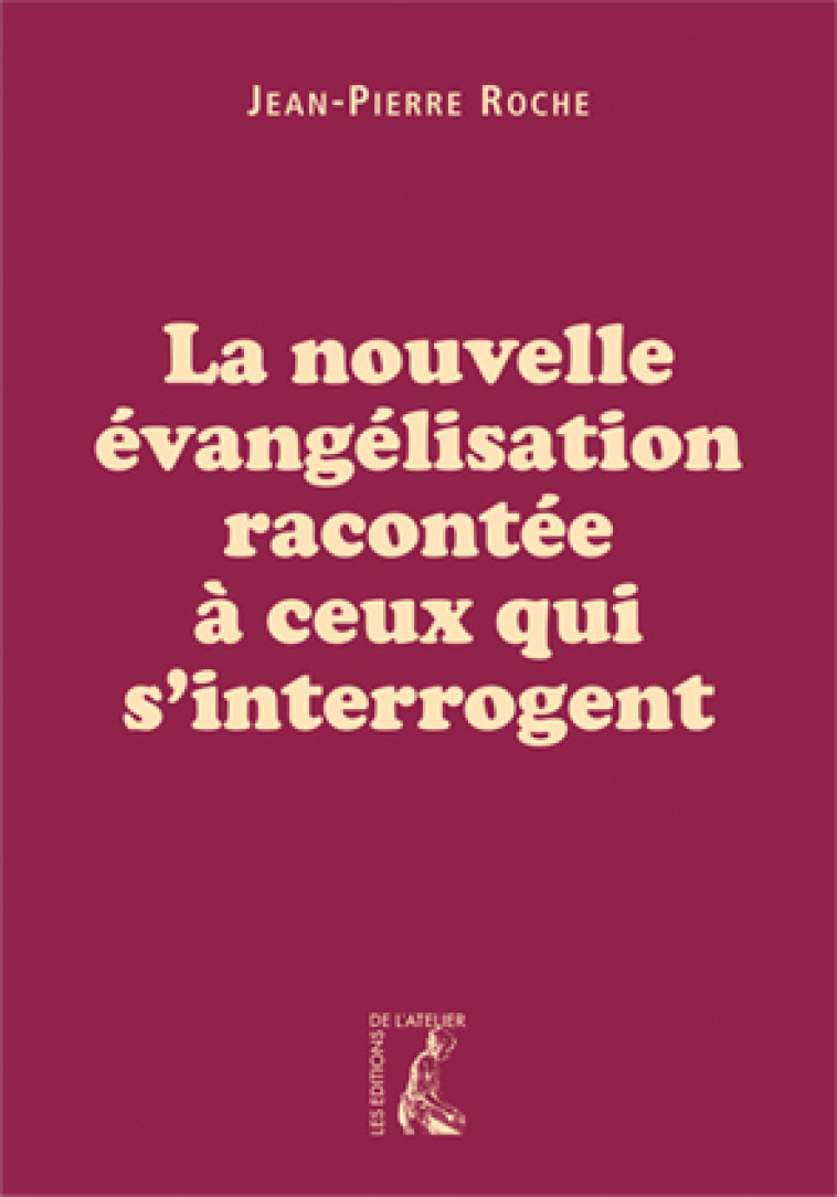 La nouvelle évangelisation racontée à ceux qui s'interrogent - Jean-Pierre ROCHE - ATELIER