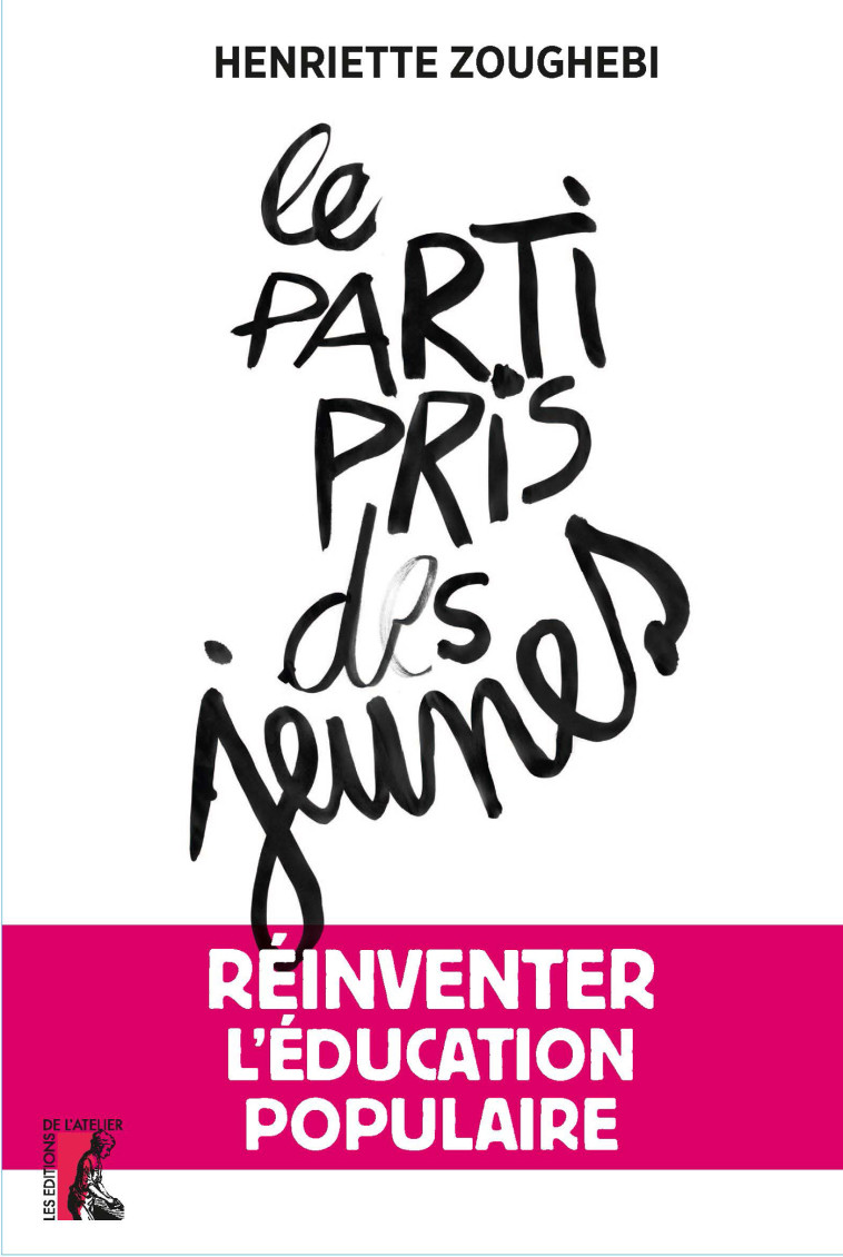 Le parti pris des jeunes - Réinventer l'éducation  populaire - Henriette Zoughebi - ATELIER