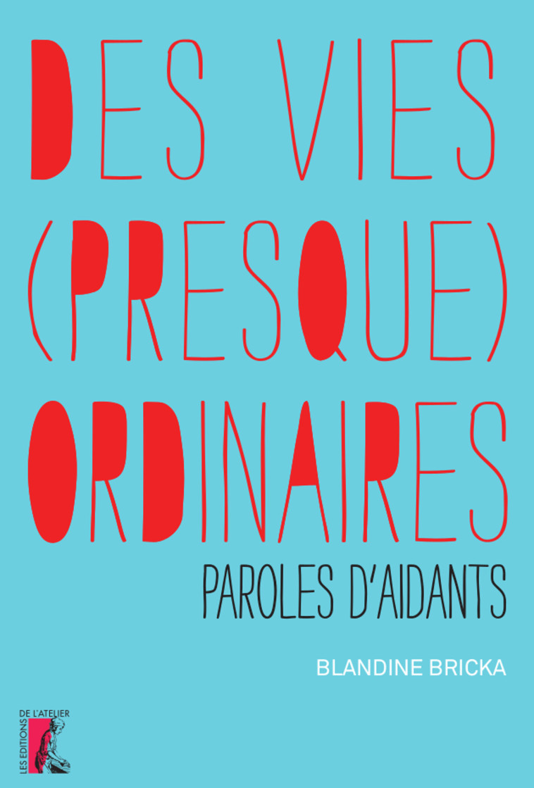 Des vies presque ordinaires, paroles d'aidants - Gilles REBECHE - ATELIER