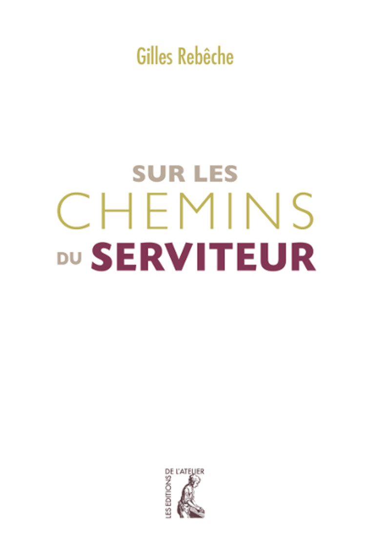 Sur les chemins du serviteur - Gilles REBECHE - ATELIER