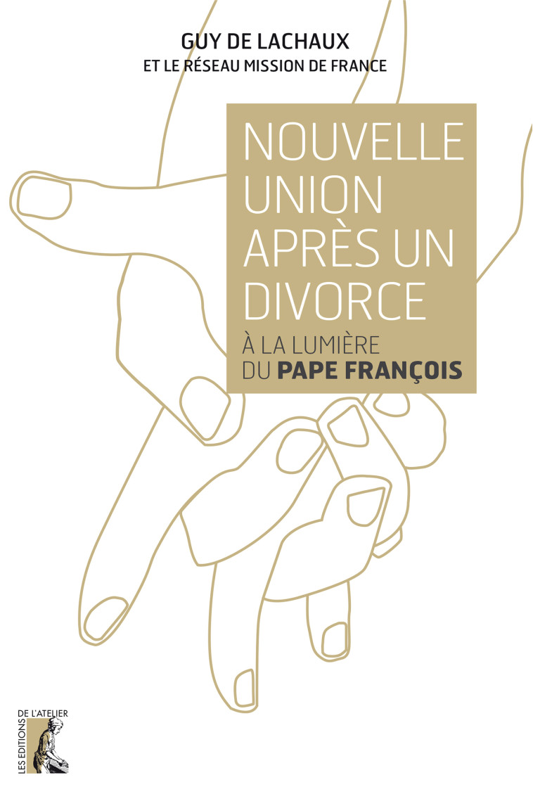 Nouvelle union après un divorce, à la lumière du Pape Franço - Guy DE LACHAUX - ATELIER