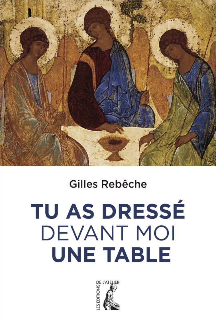 Tu as dressé devant moi une table - Gilles REBECHE - ATELIER