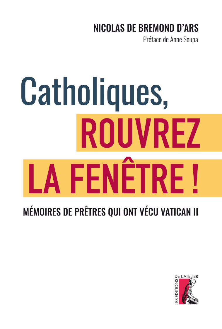 Catholiques, rouvrez la fenêtre ! Mémoires de prêtres qui on - Nicolas DE BREMOND D'ARS - ATELIER