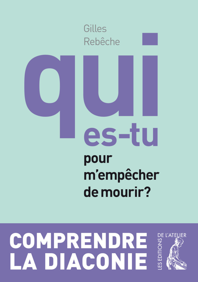 Qui es-tu pour m'empêcher de mourir ? - Gilles REBECHE - ATELIER