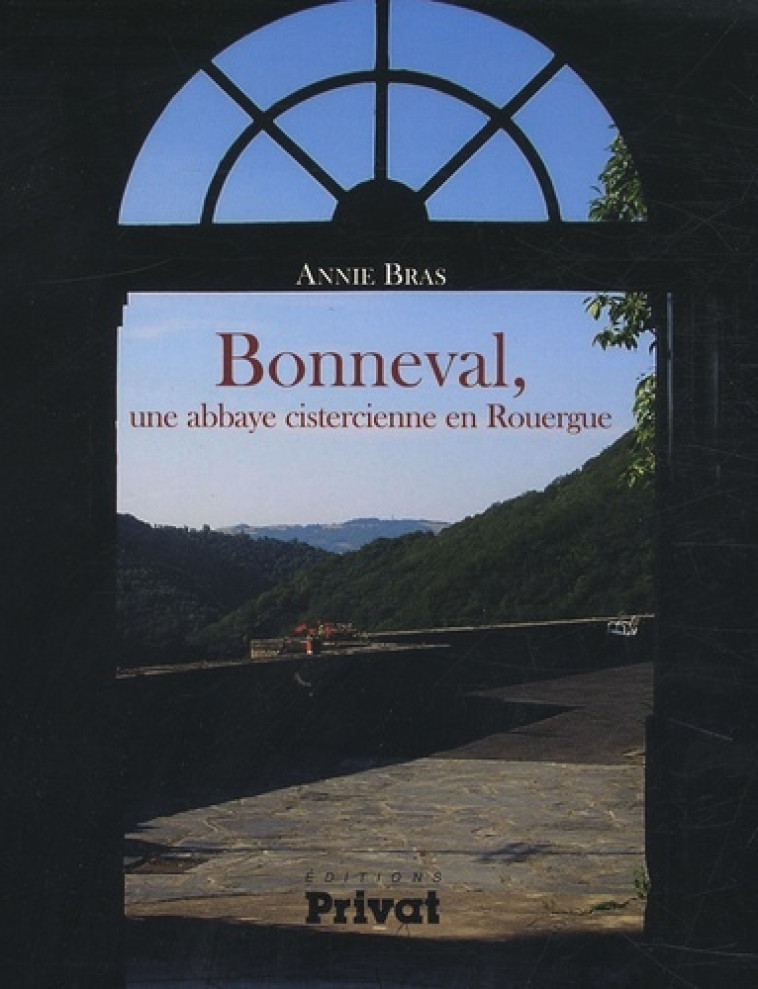 BONNEVAL UNE ABBAYE CISTERCIENNE EN ROUERGUE (1147) - Annie Bras - PRIVAT