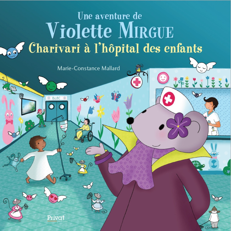 AVENTURE DE VIOLETTE MIRGUE T8  CHARIVARI À L'HOPITAL DES ENFANTS - Marie-Constance Mallard - PRIVAT