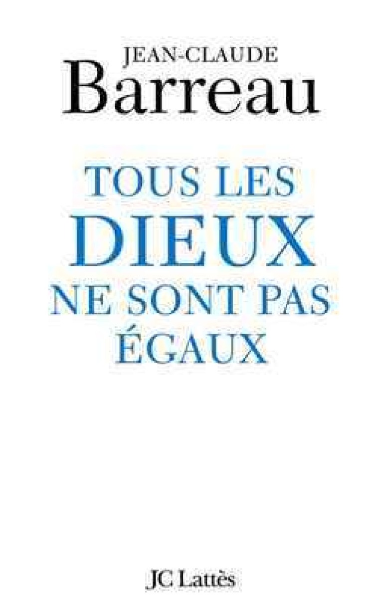 Tous les Dieux ne sont pas égaux - Jean-Claude Barreau - LATTES