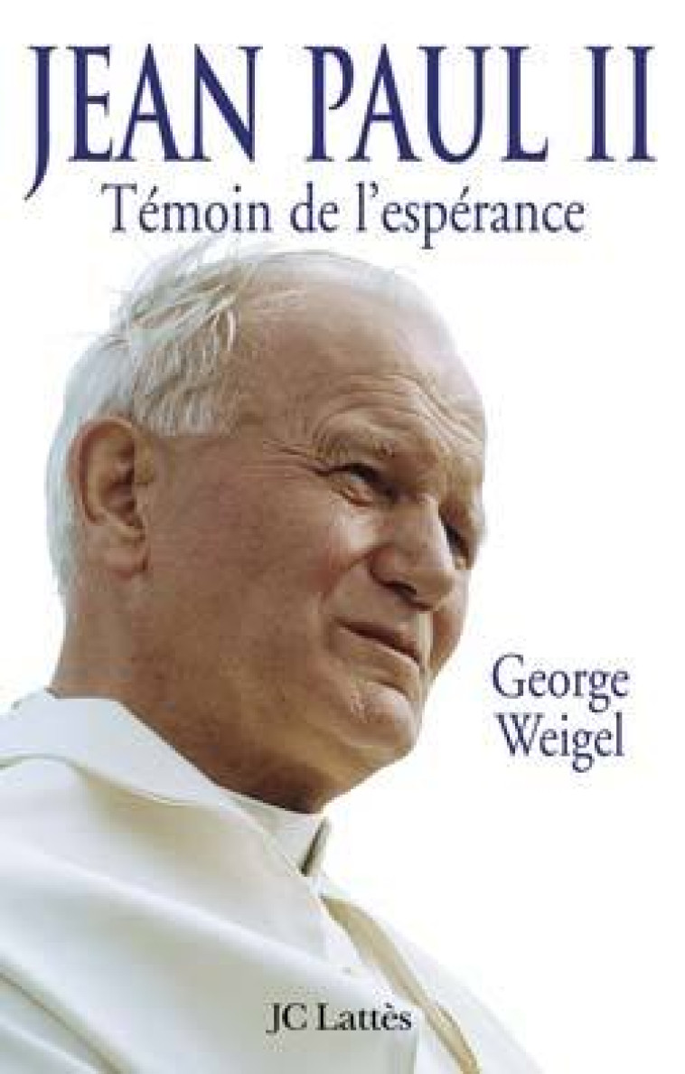 Jean-Paul II Témoin de l'espérance Edition augmentée - George Weigel - LATTES