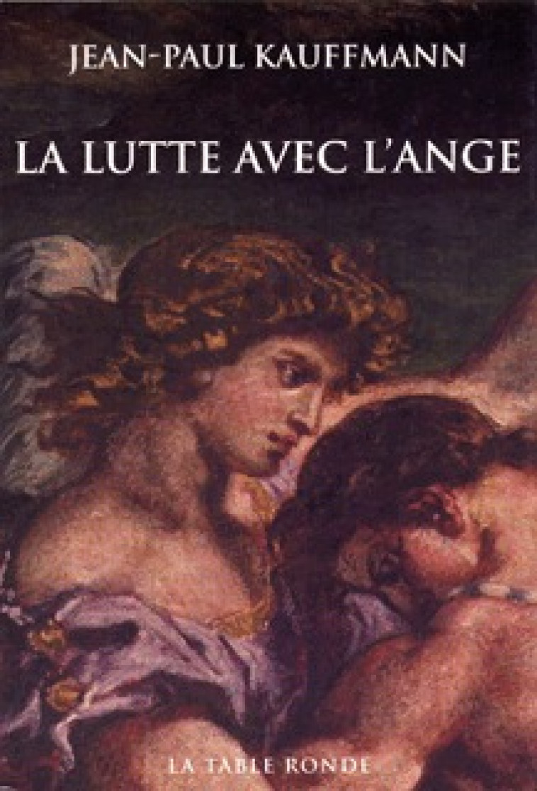 La lutte avec l'Ange - Jean-Paul Kauffmann - TABLE RONDE