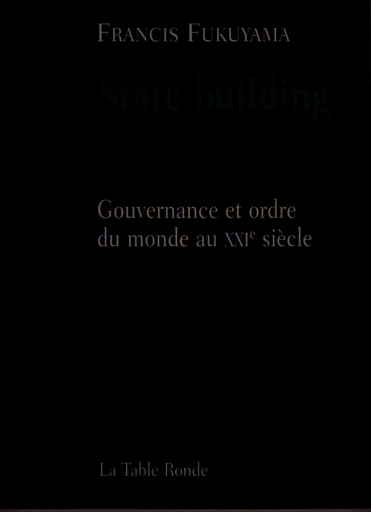 State building - Francis Fukuyama - TABLE RONDE