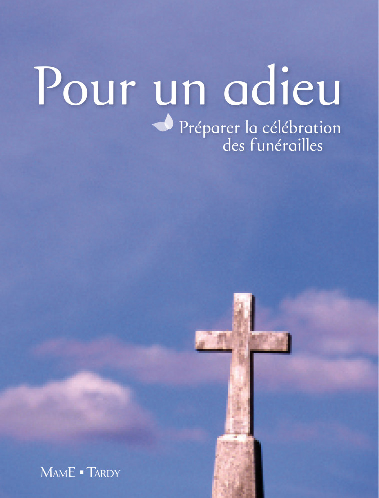 POUR UN ADIEU - PREPARER LA CELEBRATION DES FUNERAILLES -  Service Diocésain De La Pastorale Sacramentel - MAME