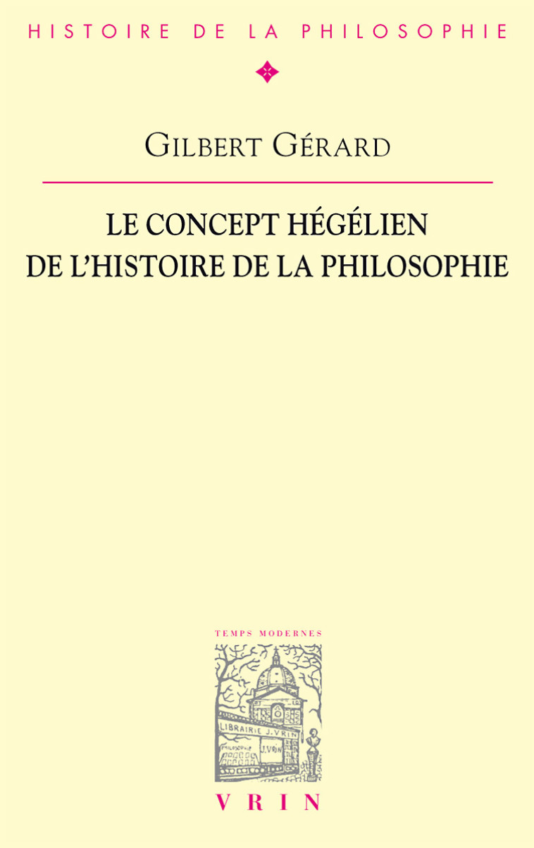 Le concept hégélien de l'histoire de la philosophie - Gilbert GÉRARD - VRIN