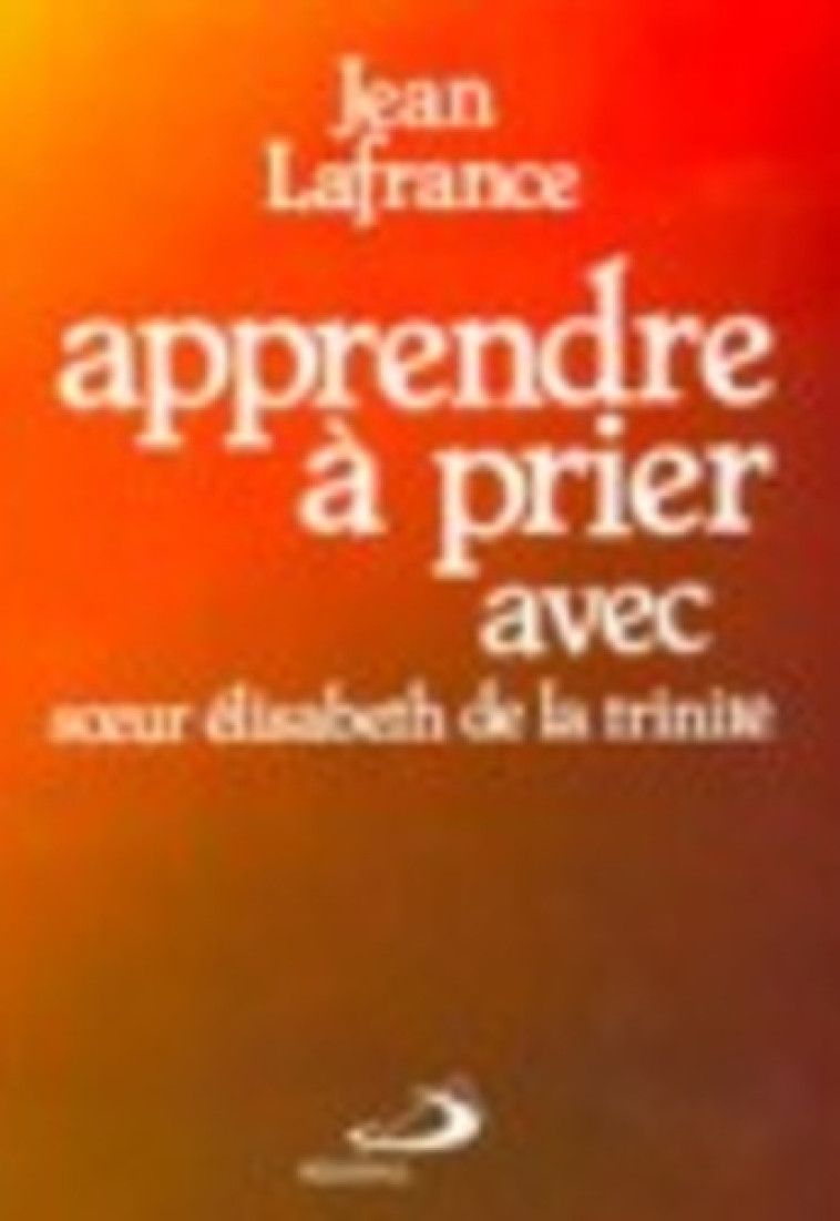 APPRENDRE A PRIER AVEC SR ELISABETH DE LA TRINITE - J LAFRANCE - MEDIASPAUL