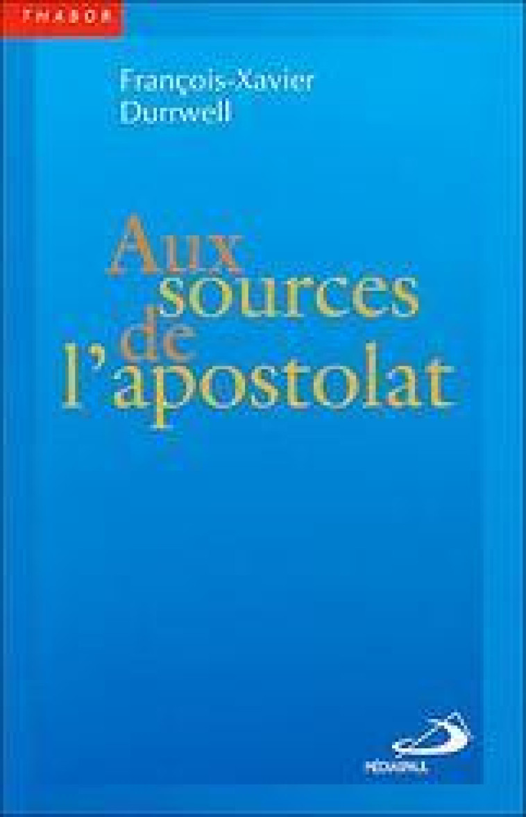 AUX SOURCES DE L'APOSTOLAT - FX DURRWELL - MEDIASPAUL